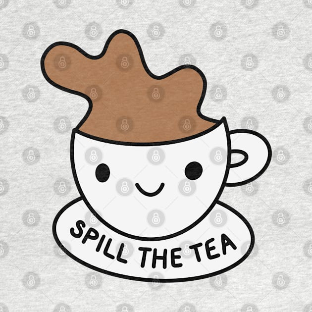 cute spill the tea - cup of tea by smileyfriend